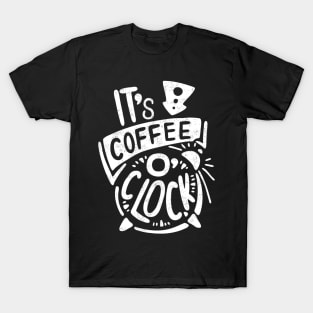 Its Coffee Time - Coffee Lover Quote Artwork T-Shirt